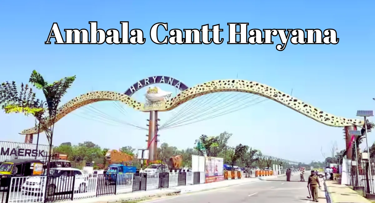 Ambala Cantt Haryana History, Tourism, Lifestyle और पूरी जानकारी 1 Ambala Cantt Haryana
