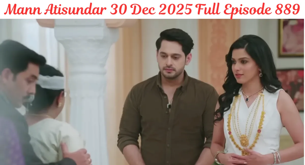 Mann Atisundar 30 Dec 2025 Full Episode 889
