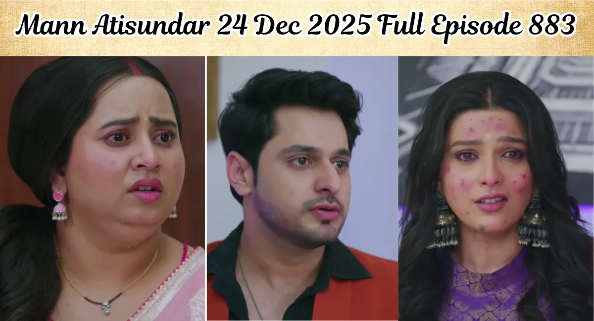 Mann Atisundar 24 Dec 2025 Full Episode 883