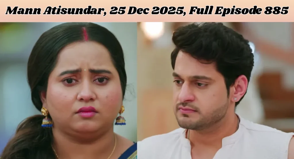 Mann Atisundar 26 Dec 2025 Episode 885