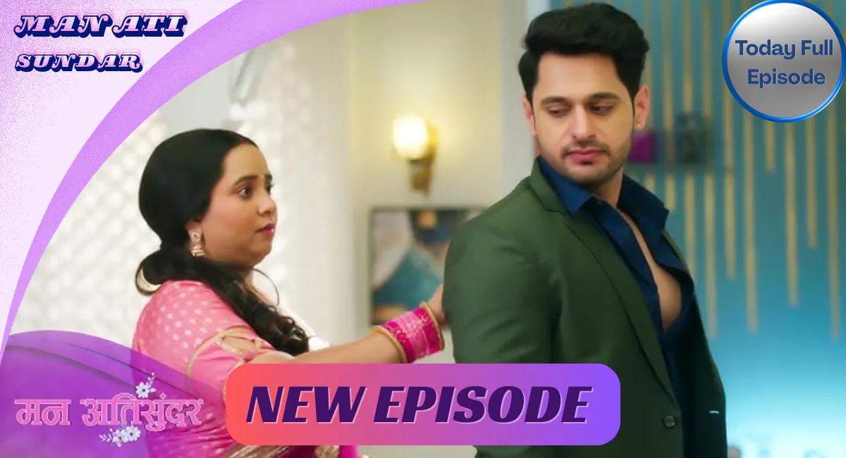 Man Ati Sundar Today Full Episode