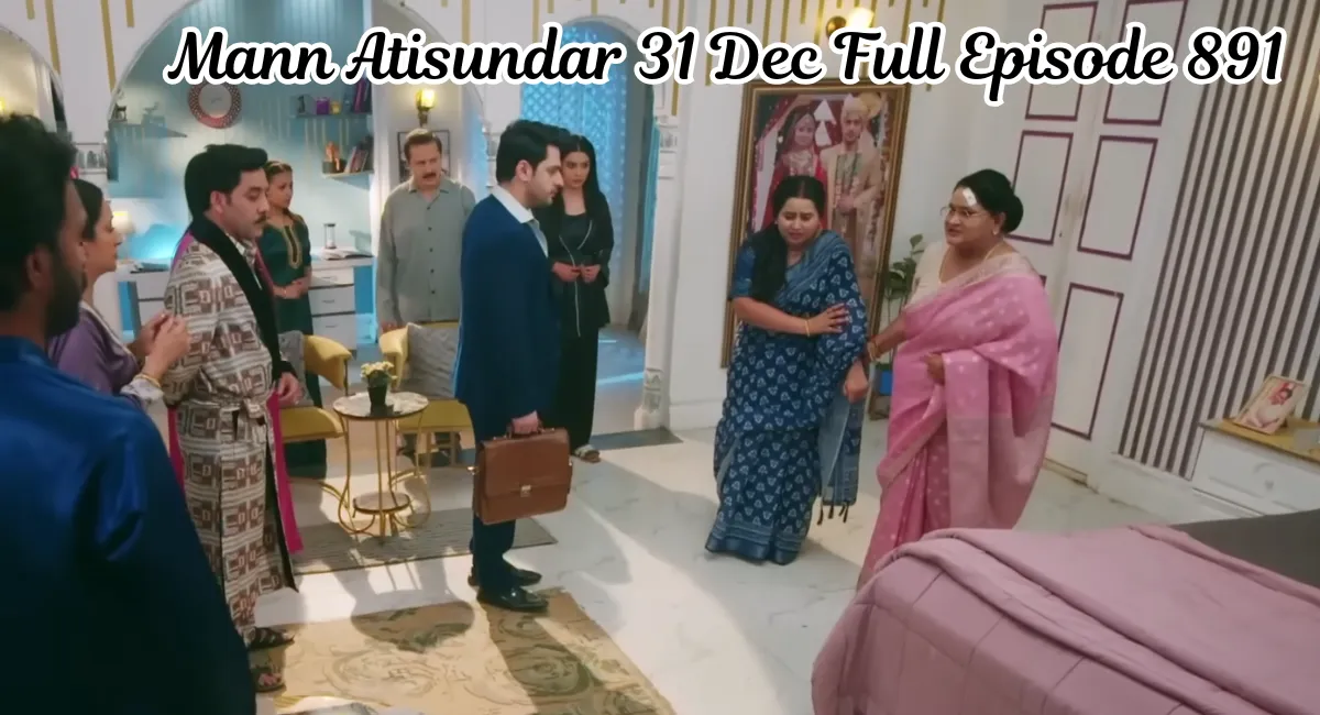 Mann Atisundar 31 Dec Full Episode 891