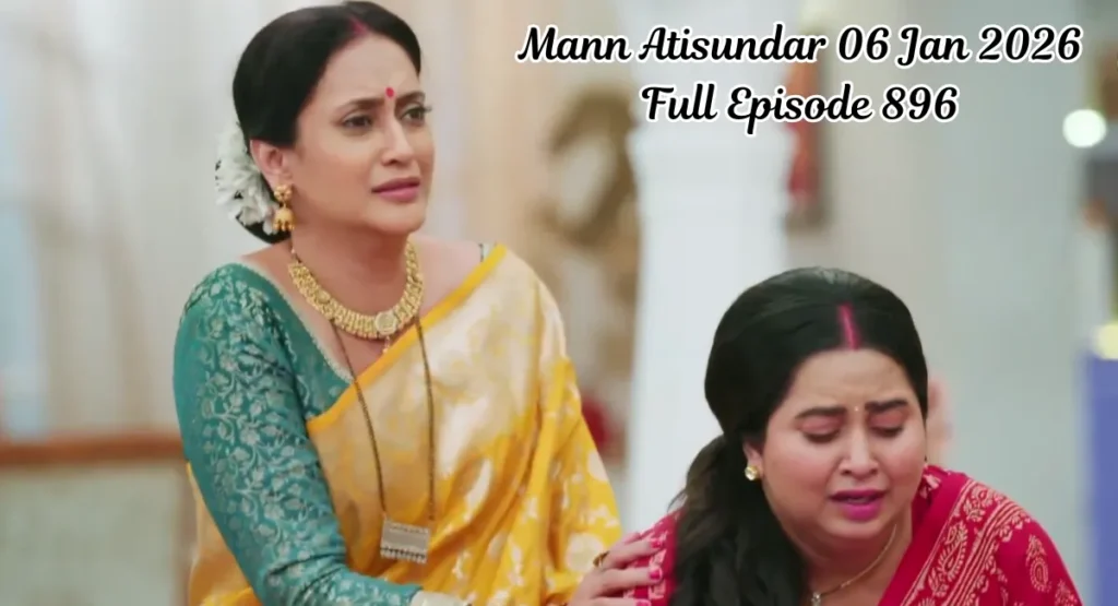 Mann Atisundar 06 Jan 2026 Full Episode 896