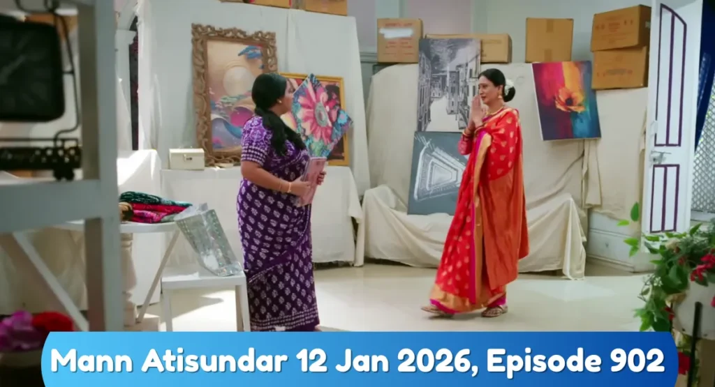 Mann Atisundar 12 Jan 2026 Episode 902