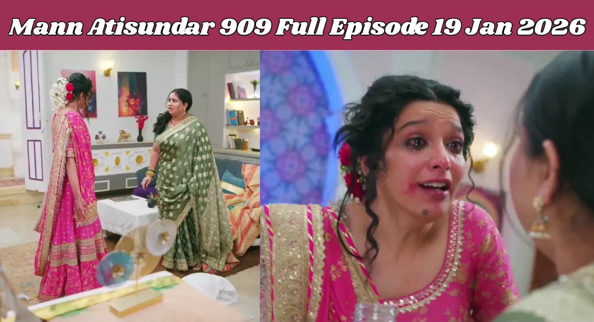 Mann Atisundar 909 Full Episode 19 Jan 2026