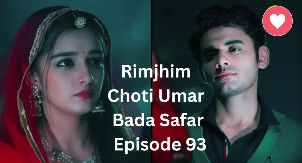 Rimjhim Choti Umar Bada Safar Episode 93