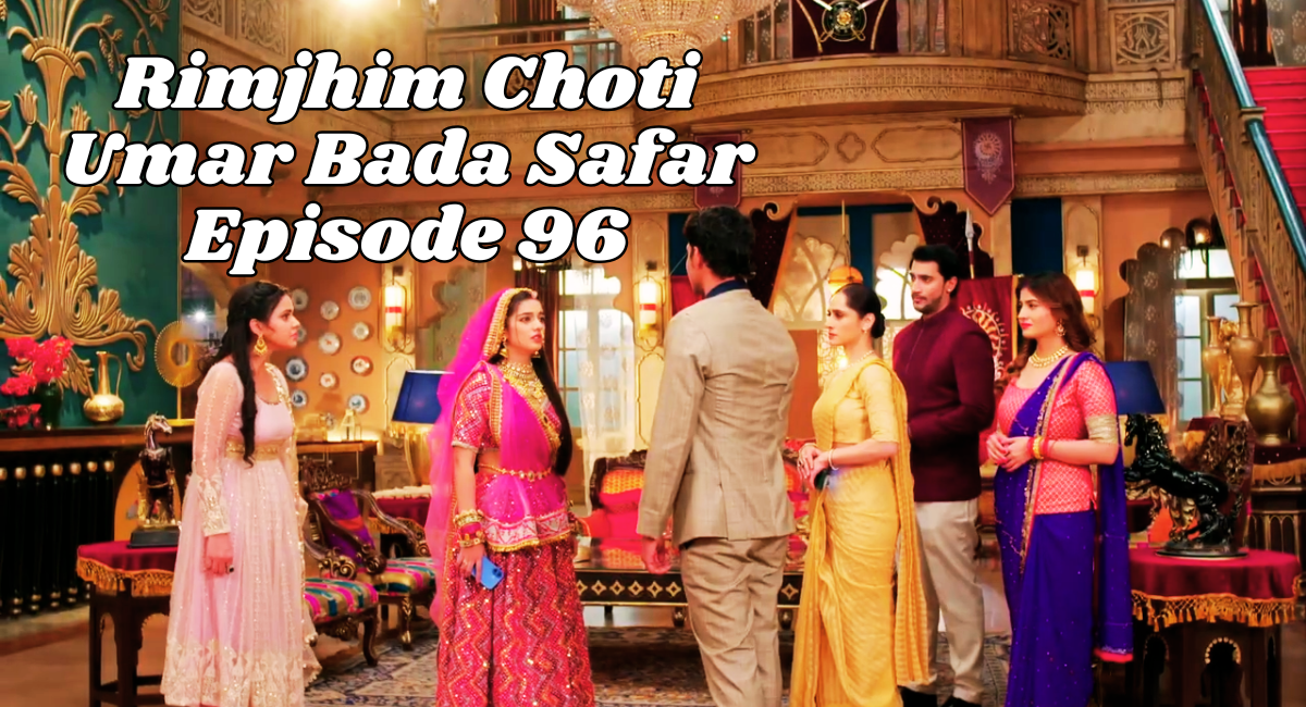 Rimjhim Choti Umar Bada Safar Episode 96