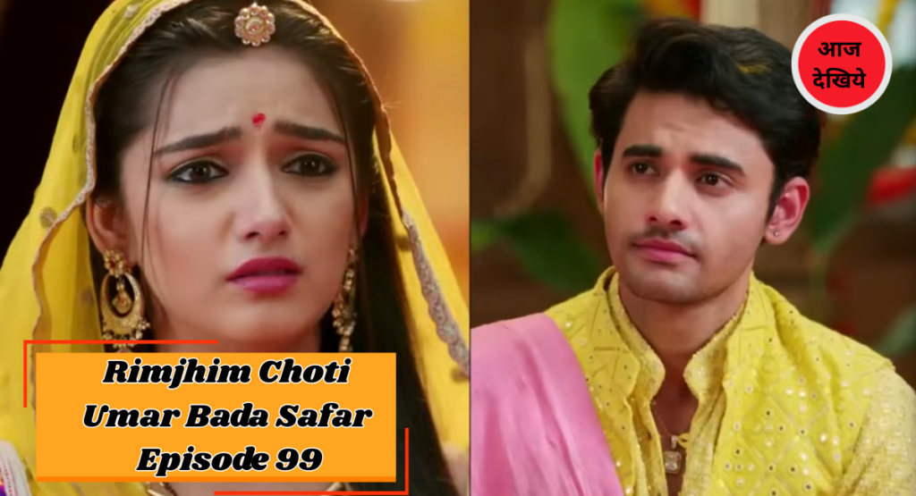 Rimjhim Choti Umar Bada Safar Episode 99
