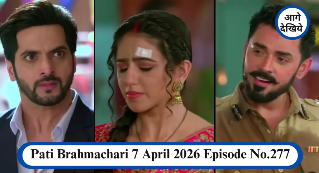 Pati Brahmachari 7 April 2026 Episode No.277